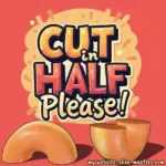 Cut in Half Please